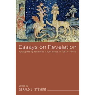 Essays on Revelation: Appropriating Yesterday's Apocalypse in Today's World