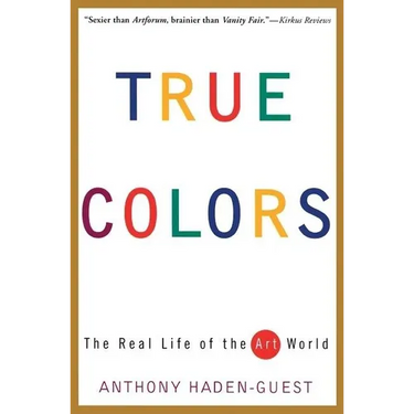 True Colors: The Real Life of the Art World