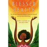 Blessed Health: The African-American Woman's Guide to Physical and Spiritual Well-Being
