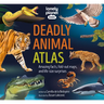 Lonely Planet Kids Deadly Animal Atlas: Amazing Facts, Fold Out Maps & Lift the Flaps Meet Snakes, Sharks, Tigers, Jellyfish & More Packed with Beauti