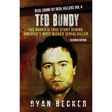 Ted Bundy: The Horrific True Story behind America's Most Wicked Serial Killer