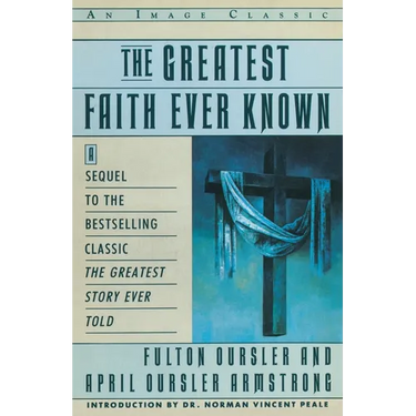 The Greatest Faith Ever Known: The Story of the Men Who First Spread the Religion of Jesus and of the Momentous