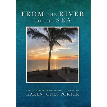 From the River to the Sea: Reflections from the Personal Journey of Karen Jones Porter
