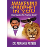 Awakening the Prophet in You: Understanding The Prophetic Ministry