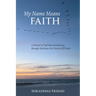 My Name Means FAITH: A Memoir of Spiritual Awakening Through Maitreya, The Friend of All Souls