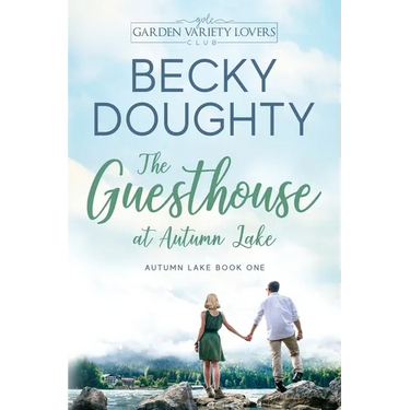 The Guesthouse at Autumn Lake: A Garden Variety Lovers Club Novel