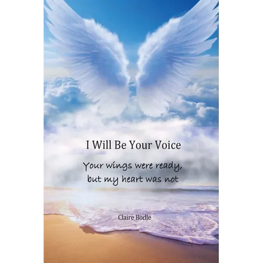 I Will Be Your Voice: Your Wings Were Ready, But My Heart Was Not