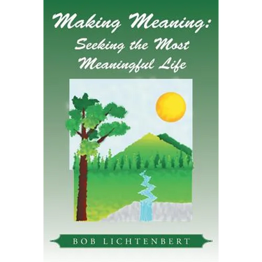 Making Meaning: Seeking the Most Meaningful Life