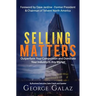 Selling Matters: Outperform Your Competition and Dominate Your Industry in Any Market