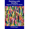 Painting with Acrylics: Beginner's Guide for Adults