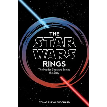 The Star Wars Rings: The Hidden Structure Behind the Star Wars Story
