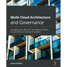 Multi-Cloud Architecture and Governance: Leverage Azure, AWS, GCP, and VMware vSphere to build effective multi-cloud solutions