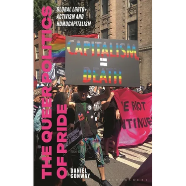 The Queer Politics of Pride: Global LGBTQ+ Activism and Homocapitalism