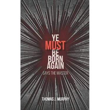 Ye Must Be Born Again: Says the Master