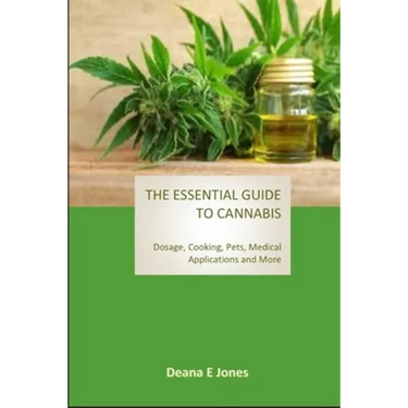 The Essential Guide to Cannabis: Dosage, Cooking, Pets, Medical Applications and More