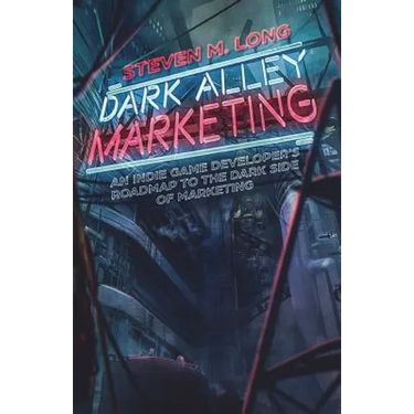 Dark Alley Marketing: An indie game developer's roadmap to the dark side of marketing
