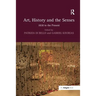 Art, History and the Senses: 1830 to the Present
