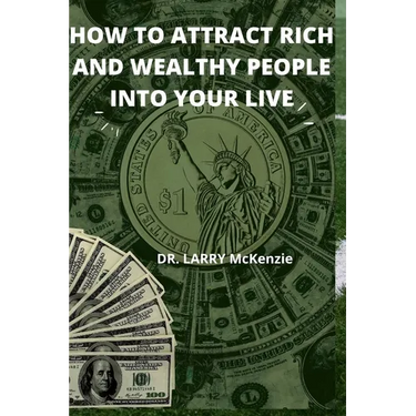 How to Attract Rich and Wealthy People Into Your Live