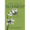 What If We All Bloomed?: Poems of Nature, Love, and Aging