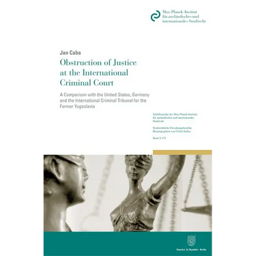 Obstruction of Justice at the International Criminal Court: A Comparison with the United States, Germany and the International Criminal Tribunal for t