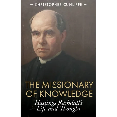 The Missionary of Knowledge: Hastings Rashdall's Life and Thought