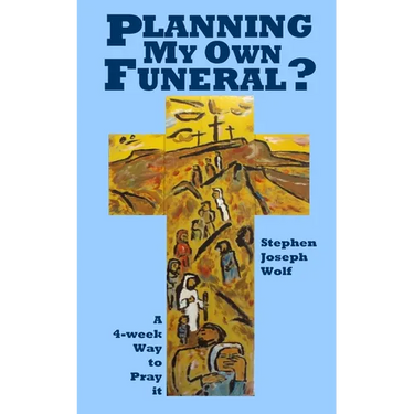Planning My Own Funeral?: A Four Week Way to Pray It