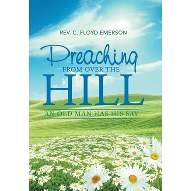 Preaching from Over the Hill: An Old Man Has His Say