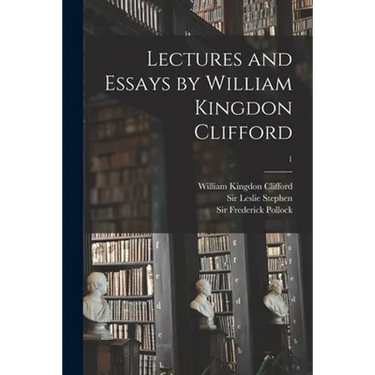 Lectures and Essays by William Kingdon Clifford; 1