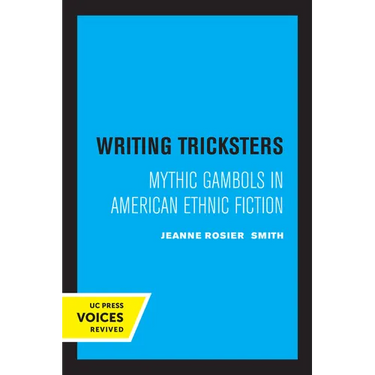 Writing Tricksters: Mythic Gambols in American Ethnic Fiction