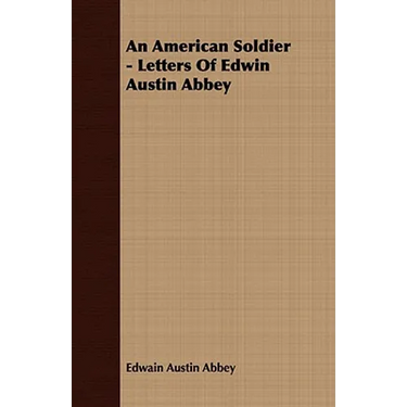 An American Soldier - Letters Of Edwin Austin Abbey