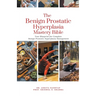 The Benign Prostatic Hyperplasia Mastery Bible: Your Blueprint for Complete Benign Prostatic Hyperplasia Management