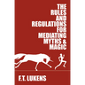 The Rules and Regulations for Mediating Myths & Magic: Volume 1