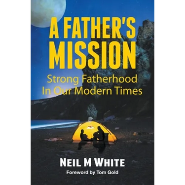 A Father's Mission: Strong Fatherhood in Our Modern Times