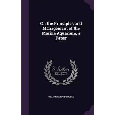 On the Principles and Management of the Marine Aquarium, a Paper