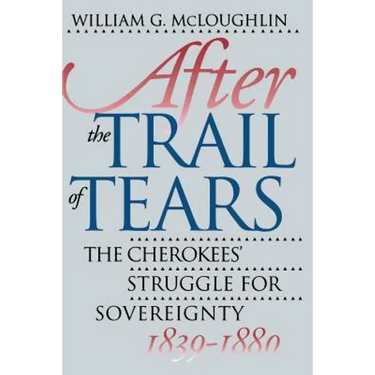 After the Trail of Tears: The Cherokees' Struggle for Sovereignty, 1839-1880