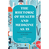 Rhetoric of Health and Medicine As/Is: Theories and Approaches for the Field