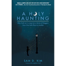 A Holy Haunting: Why Faith Isn't a Leap But a Series of Staggers from One Safe Place to Another