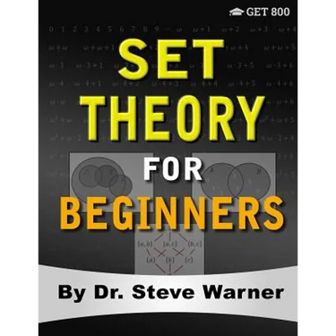 Set Theory for Beginners: A Rigorous Introduction to Sets, Relations, Partitions, Functions, Induction, Ordinals, Cardinals, Martin's Axiom, and Stati