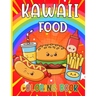Kawaii Food Coloring Book: 50 Fun and Relaxing Kawaii Colouring Pages For All Ages - Super Cute Food Coloring Book For Kids of all ages