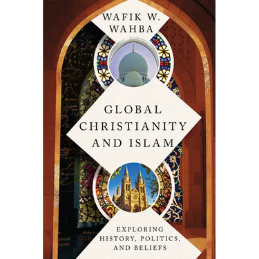 Global Christianity and Islam: Exploring History, Politics, and Beliefs