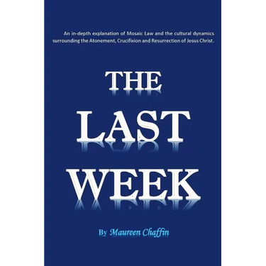 The Last Week: An in-depth explanation of Mosaic Law and the cultural dynamics surrounding the Atonement, Crucifixion and Resurrection of Jesus.