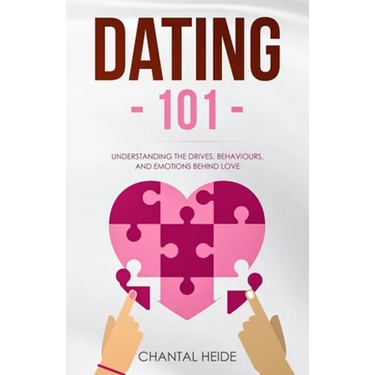 Dating 101: Understanding The Drives, Behaviours, And Emotions Behind Love