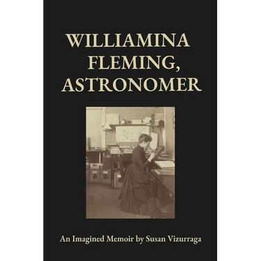 Williamina Fleming, Astronomer: An Imagined Memoir
