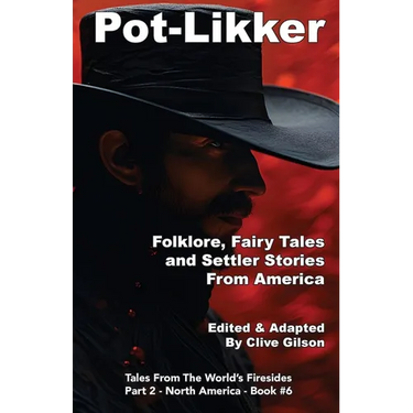 Pot-Likker: Folklore, Fairy Tales and Settler Stories From America