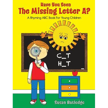 Have You Seen the Missing Letter A?: A Rhyming ABC Book For Your Children