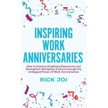 Inspiring Work Anniversaries: How to Improve Employee Experience and Strengthen Workplace Culture through the Untapped Power of Work Anniversaries