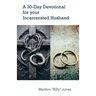 A 30-Day Devotional for your Incarcerated Husband