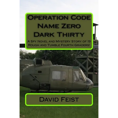 Operation Code Name Zero Dark Thirty: A Spy Novel and Mystery Story of 19 Rough and Tumble Fourth Graders!