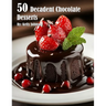 50 Decadent Chocolate Desserts