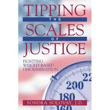 Tipping the Scales of Justice: Fighting Weight Based Discrimination